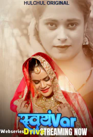 Svayamvar (E01-E03) HulChul Hot Web Series (2025) Svayamvar (E01-E03) HulChul Hot Web Series (2025)