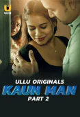 Kaun Man (Part 2) Ullu Hot Web Series