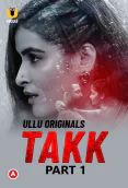 Takk (Part 1) Ullu Hot Web Series