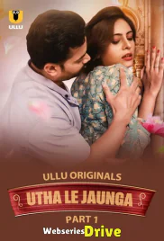 Utha Le Jaunga (Part 1) Ullu Hot Web Series (2025) Utha Le Jaunga (Part 1) Ullu Hot Web Series (2025)