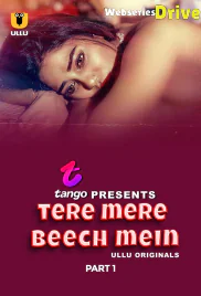 Tere Mere Beech Mein (Part 1) Ullu Hot Web Series (2025) Tere Mere Beech Mein (Part 1) Ullu Hot Web Series (2025)