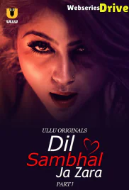Dil Sambhal Ja Zara (Part 1) Ullu Hot Web Series (2025) Dil Sambhal Ja Zara (Part 1) Ullu Hot Web Series (2025)