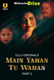 Main Yahan Tu Wahan (Part 2) Ullu Hot Web Series (2025) Main Yahan Tu Wahan (Part 2) Ullu Hot Web Series (2025)