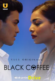 Black Coffee Complete Ullu Hot Web Series (2025) Black Coffee Complete Ullu Hot Web Series (2025)