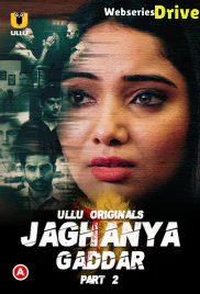 Jaghanya - Gaddar (Part 2) Ullu Hot Web Series (2025) Jaghanya - Gaddar (Part 2) Ullu Hot Web Series (2025)